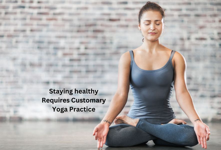 Staying healthy Requires Customary Yoga Practice